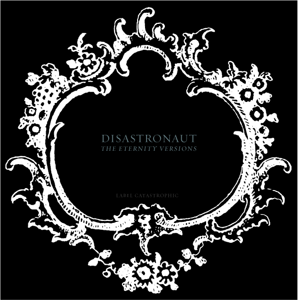 Disastronaut - The Eternity Versions